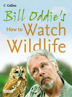 Bill Oddie's how to watch wildlife: Bill Oddie.