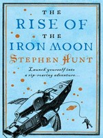 The rise of the iron moon: Stephen Hunt.