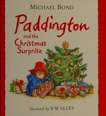 Paddington and the Christmas surprise: Michael Bond ; illustrated by R. W. Alley.