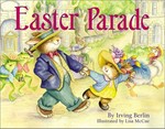Easter parade: by Irving Berlin ; illustrated by Lisa McCue.