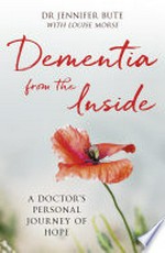Dementia from the inside: a doctor's personal journey of hope / Jennifer Bute.