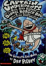Captain Underpants and the big, bad battle of the Bionic Booger Boy: The revenge of the ridiculous Robo-Boogers. 