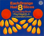 Each orange had eight slices : a counting book.