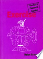 Exercise: the lazy person's guide! / Helen Graham.