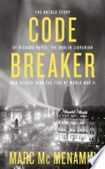 Codebreaker: the untold story of Richard Hayes, the Dublin librarian who helped turn the tide of World War II / Marc McMenamin.