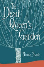 The dead queen's garden: Nicola Slade.