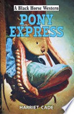 Pony express: Harriet Cade.