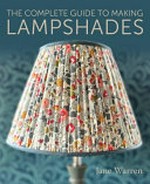 The complete guide to making lampshades