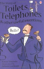The story of toilets, telephones & other useful inventions