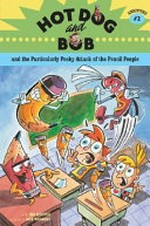 Hot Dog and Bob and the particularly pesky attack of the Pencil People : adventure #2 by L. Bob Rovetch ; illustrated by Dave Whamond.