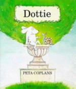 Dottie: written and illustrated by Peta Coplans.