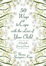 50 ways to cope with the loss of your child: a guide for grieving parents 