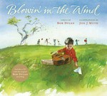 Blowin' in the wind: lyrics by Bob Dylan ; illustrations by Jon J. Muth.
