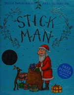 Stick man: by Julia Donaldson ; illustrated by Axel Scheffler.