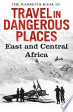 The mammoth book of travel in dangerous places: East and Central Africa / Edited by John Keay.