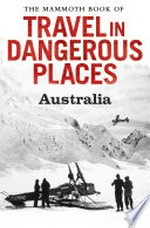 The mammoth book of travel in dangerous places: Australia / Edited by John Keay.