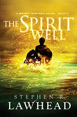 The spirit well: Stephen R. Lawhead.