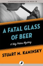 A fatal glass of beer: Stuart M. Kaminsky.