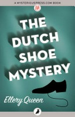 The Dutch shoe mystery: Ellery Queen.