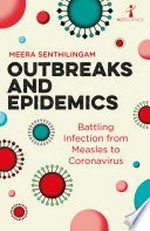 Outbreaks and epidemics: battling infection from measles to coronavirus / Meera Senthilingam.