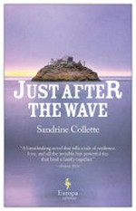 Just after the wave: Sandrine Collette ; translated by Alison Anderson.