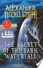The secret of the dark waterfall: Alexander McCall Smith.
