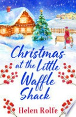 Christmas at the little waffle shack: Helen Rolfe.