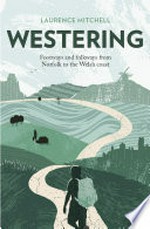Westering: footways and folkways from Norfolk to the Welsh coast / Laurence Mitchell.
