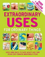Extraordinary uses for ordinary things 