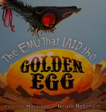The emu that laid the golden egg: by Yvonne Morrison ; illustrated by Heath McKenzie.