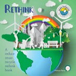 Rethink: A Reduce Reuse Recycle Rethink Book.