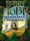 Shaman's crossing: Robin Hobb.