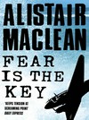 Fear is the key: Alistair MacLean.
