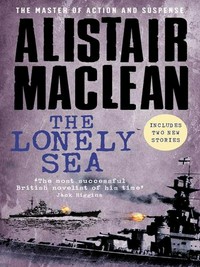 The lonely sea: Alistair MacLean.