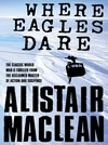 Where eagles dare: Alistair MacLean.
