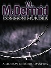Common murder: V. L. McDermid.
