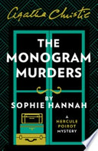 The monogram murders: The new Hercule Poirot mystery / Sophie Hannah.