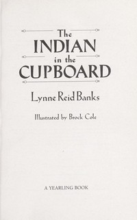 The Indian in the cupboard: Lynne Reid Banks ; illustrated by Brock Cole.