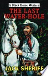 The last water-hole: Jack Sheriff.