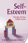 Self esteem in children: the key to your child's future / Tony Humphreys.