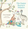 The Easter bunny's helpers: Anne Mangan ; illustrated by Tamsin Ainslie.