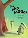 The bad mood: by Moritz Petz ; illustrated by Amélie Jackowski ; translated by J. Alison James.