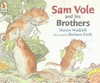 Sam Vole and his brothers: Martin Waddell ; illustrated by Barbara Firth.