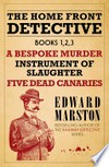 The home front detective. Edward Marston. Books 1, 2, 3
