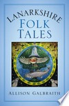 Lanarkshire folk tales: Allison Galbraith.