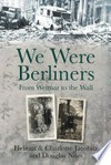 We were Berliners: from Weimar to the wall / Helmut Jacobitz.