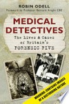 Medical detectives: the lives & cases of Britain's forensic five / Robin Odell.