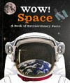 Wow! Space : a book of extraordinary facts