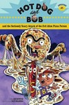 Hot Dog and Bob and the seriously scary attack of the evil alien pizza person : adventure #1 by L. Bob Rovetch ; illustrated by Dave Whamond.