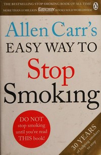 Allen Carr's easy way to stop smoking: be a happy non-smoker for the rest of your life